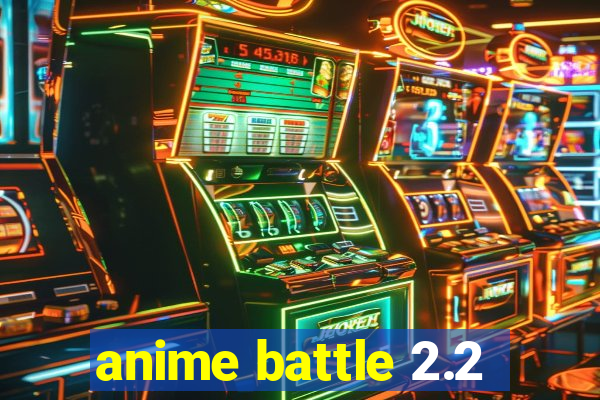 anime battle 2.2